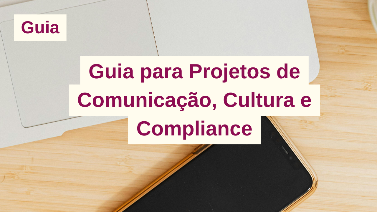 Guia para Projetos de Comunicação, Cultura e Compliance